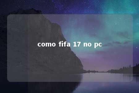 como fifa 17 no pc