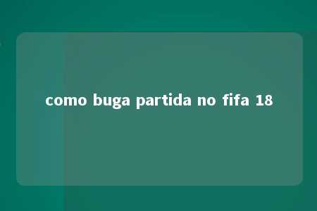 como buga partida no fifa 18