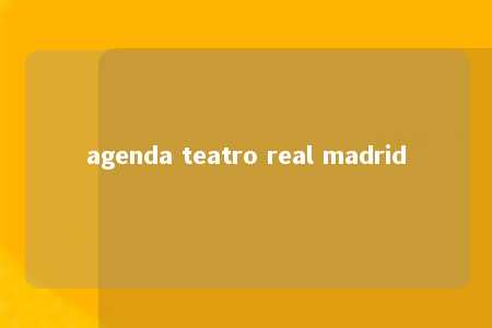 agenda teatro real madrid