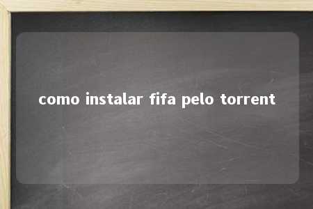 como instalar fifa pelo torrent