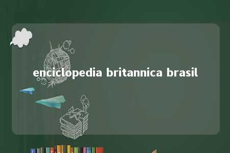 enciclopedia britannica brasil