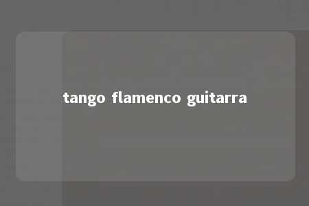 tango flamenco guitarra