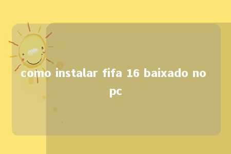 como instalar fifa 16 baixado no pc