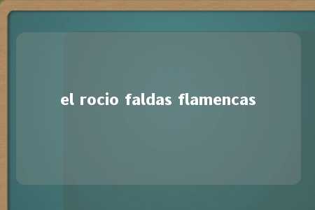 el rocio faldas flamencas