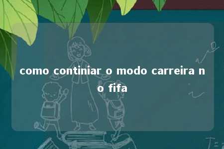 como continiar o modo carreira no fifa