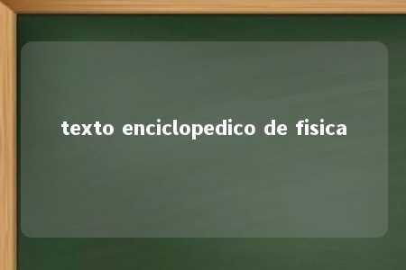 texto enciclopedico de fisica