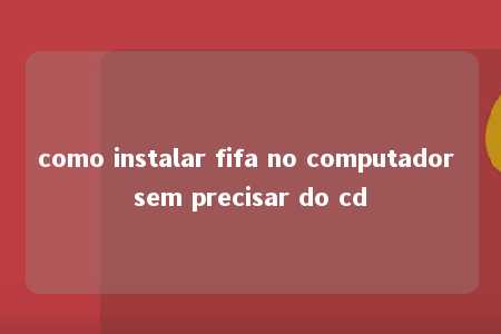 como instalar fifa no computador sem precisar do cd