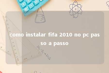 como instalar fifa 2010 no pc passo a passo