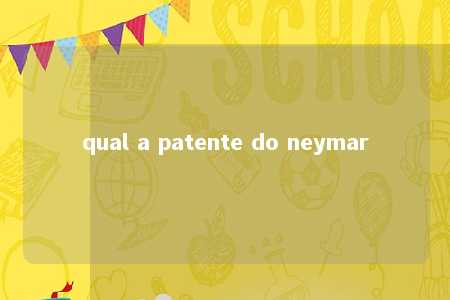 qual a patente do neymar