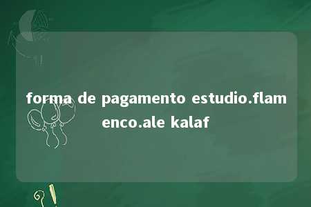 forma de pagamento estudio.flamenco.ale kalaf