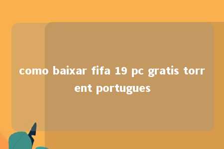 como baixar fifa 19 pc gratis torrent portugues