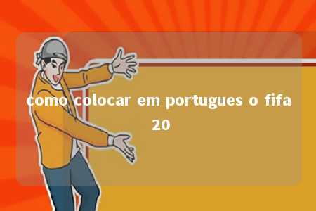 como colocar em portugues o fifa 20