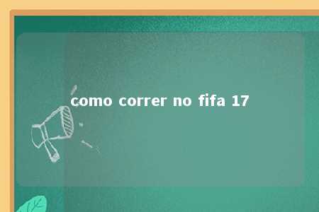 como correr no fifa 17