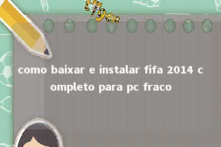 como baixar e instalar fifa 2014 completo para pc fraco