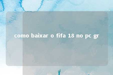 como baixar o fifa 18 no pc gr