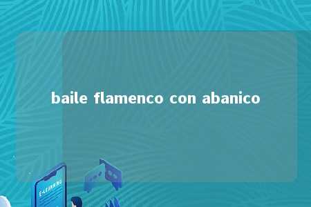 baile flamenco con abanico