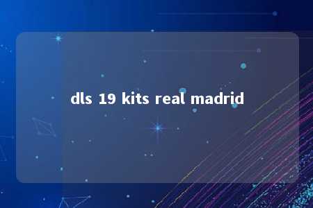 dls 19 kits real madrid