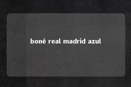 boné real madrid azul