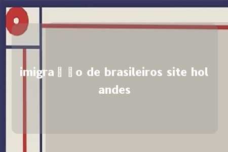 imigração de brasileiros site holandes