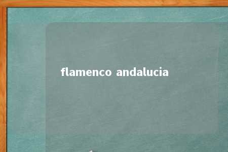 flamenco andalucia