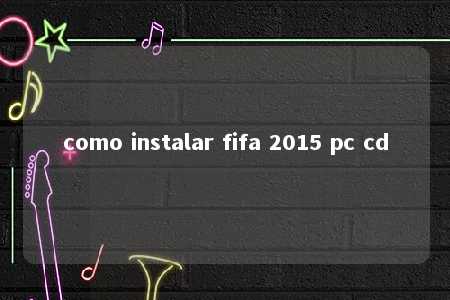 como instalar fifa 2015 pc cd