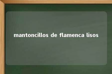 mantoncillos de flamenca lisos