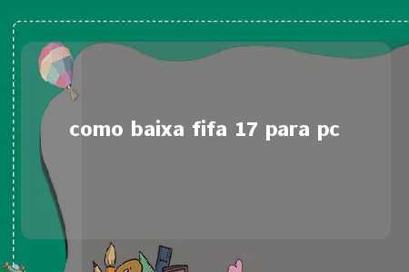 como baixa fifa 17 para pc