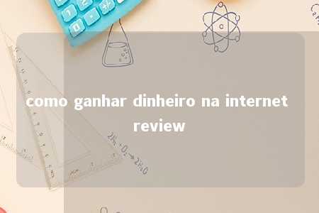 como ganhar dinheiro na internet review