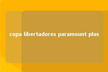 copa libertadores paramount plus