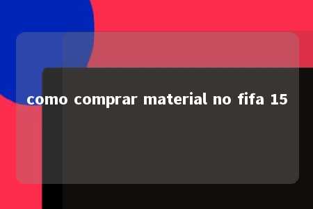 como comprar material no fifa 15