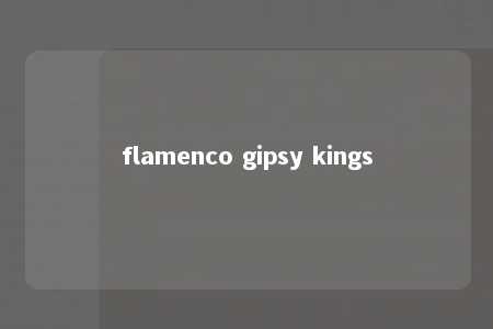 flamenco gipsy kings