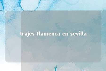 trajes flamenca en sevilla