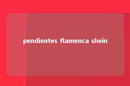 pendientes flamenca shein