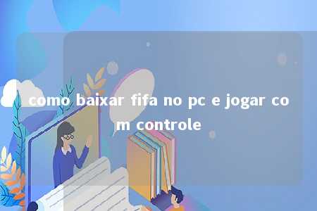 como baixar fifa no pc e jogar com controle