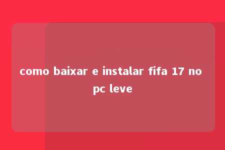 como baixar e instalar fifa 17 no pc leve