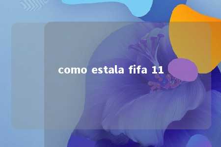 como estala fifa 11