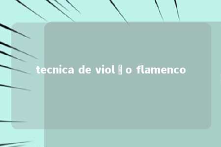 tecnica de violão flamenco