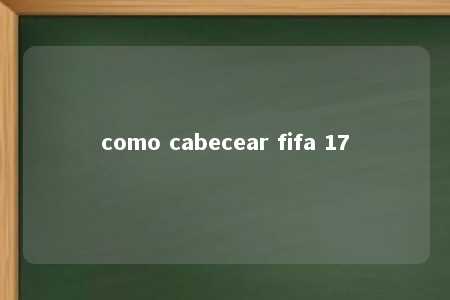 como cabecear fifa 17