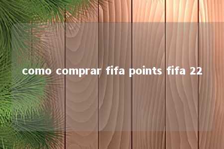 como comprar fifa points fifa 22