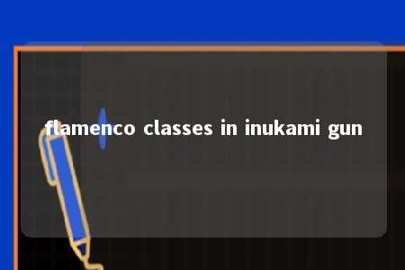 flamenco classes in inukami gun