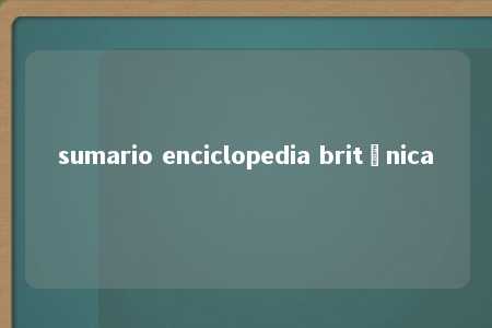 sumario enciclopedia britânica