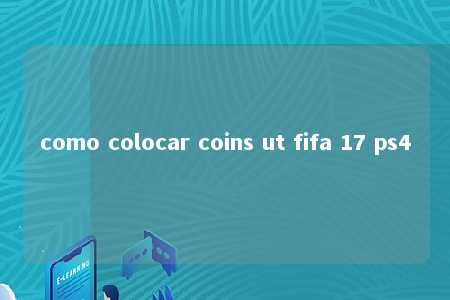 como colocar coins ut fifa 17 ps4