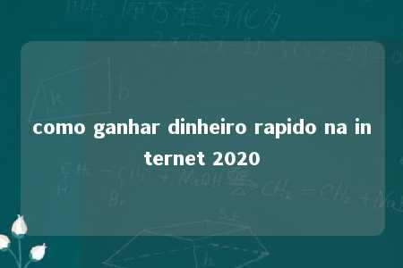 como ganhar dinheiro rapido na internet 2020