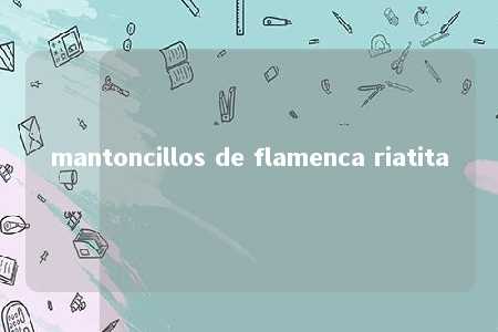 mantoncillos de flamenca riatita