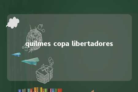 quilmes copa libertadores