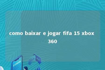 como baixar e jogar fifa 15 xbox 360