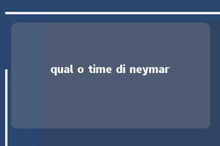 qual o time di neymar