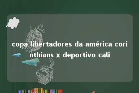 copa libertadores da américa corinthians x deportivo cali