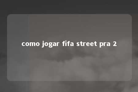 como jogar fifa street pra 2