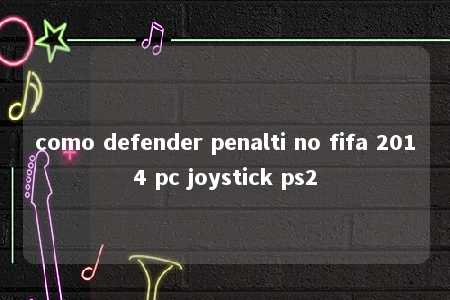 como defender penalti no fifa 2014 pc joystick ps2